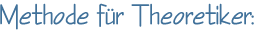 Methode für Theoretiker: