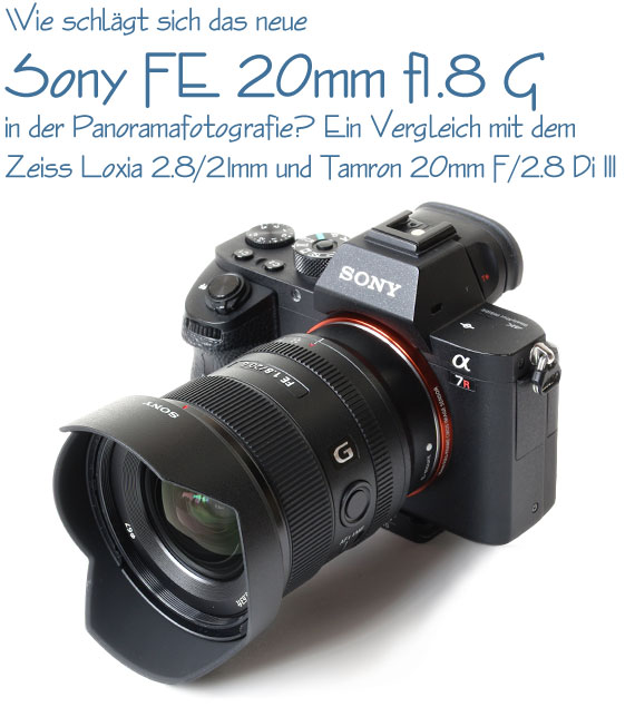 Wie schlägt sich das neue Sony FE 20mm f1.8 G in der Panoramafotografie – ein Vergleich mit dem Zeiss Loxia 2.8/21mm und dem Tamron 20mm F/2.8 Di III OSD