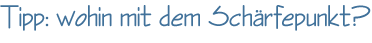 Tipp: wohin mit dem Schärfepunkt?
