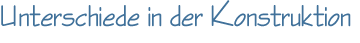 Unterschiede in der Konstruktion