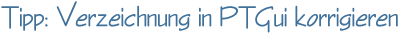 Tipp: Verzeichnung in PTGui korrigieren