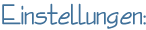 Einstellungen: