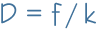 D = f / k