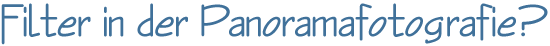 Filter in der Panoramafotografie?