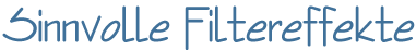 Sinnvolle Filtereffekte