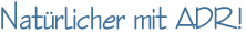 Nat&uuml;rlicher mit ADR