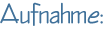 Aufnahme