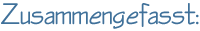 Zusammengefasst: