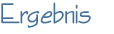 Ergebnis