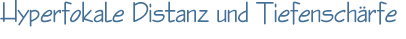 Hyperfokale Distanz und Tiefenschärfe