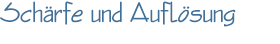 Schärfe und Auflösung