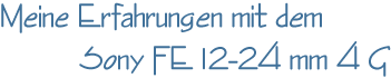 Meine Erfahrungen mit dem Sony FE 12-24 mm 4G