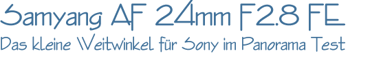 Samyang AF 24mm F2.8 FE im Panorama Test