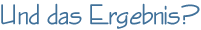 Und das Ergebnis?