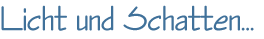 Licht und Schatten...