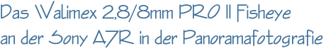 Das Walimex 2,8/8mm PRO II Fisheye an der Sony A7R in der Panoramafotografie